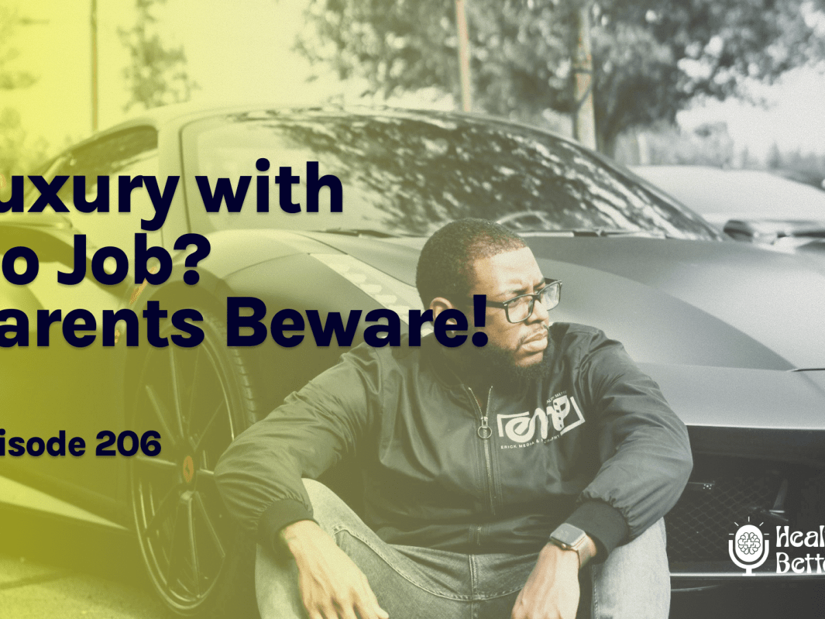 S02 E06 – Luxury with No Job? Parents&nbsp;Beware!